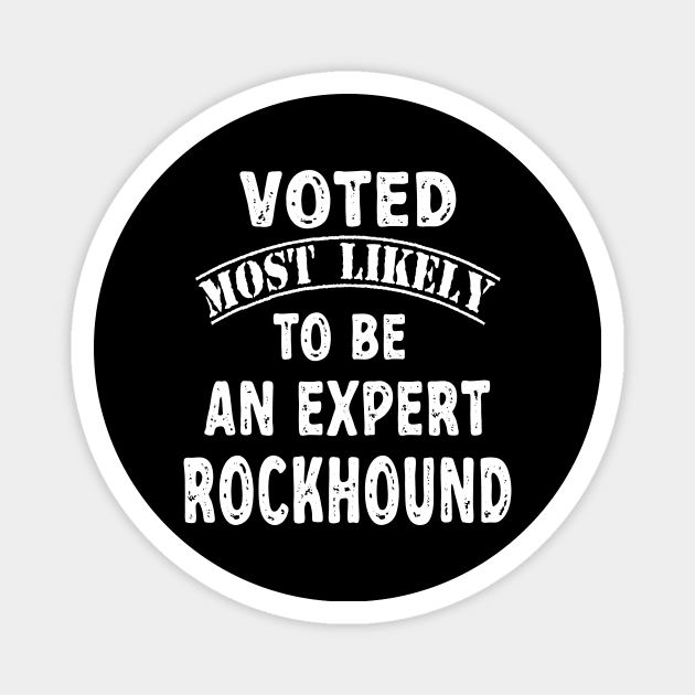 Voted Most Likely To Be An Expert Rockhound Magnet by Crimson Leo Designs